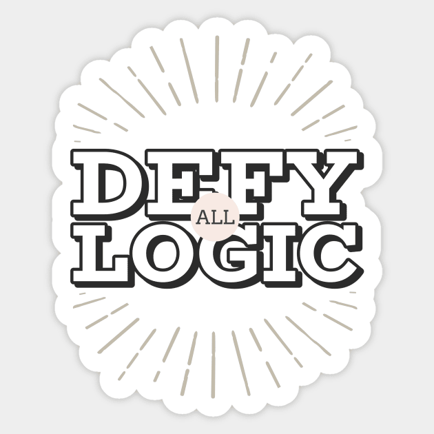 Defy all Logic Sticker by dgutpro87